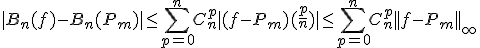 3$ |B_n(f)-B_n(P_m)|\le \Bigsum_{p=0}^{n}C_n^p|(f-P_m)(\frac{p}{n})|\le \Bigsum_{p=0}^{n}C_n^p||f-P_m||_{\infty}